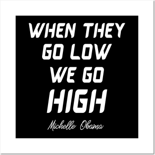 When they go low we go high Posters and Art